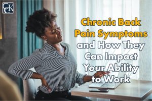 Chronic Back Pain Symptoms and How They Can Impact Your Ability to Work