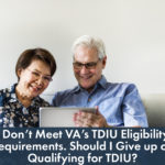 I Don’t Meet VA’s TDIU Eligibility Requirements. Should I Give up on Qualifying for TDIU?