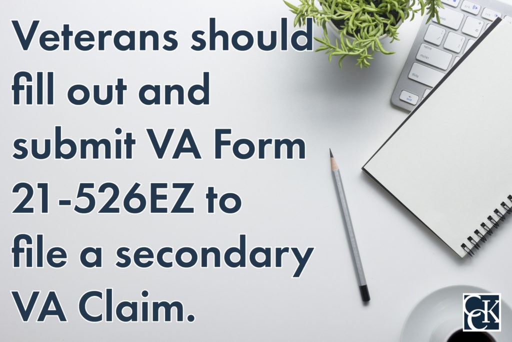 Veterans should fill out and submit VA Form 21-526EZ to file a secondary VA Claim.