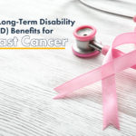Getting Long-Term Disability (LTD) Benefits for Breast Cancer