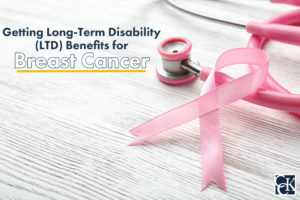 Getting Long-Term Disability (LTD) Benefits for Breast Cancer