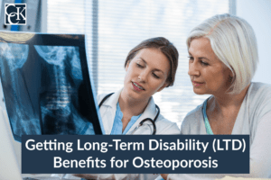 Getting Long-Term Disability (LTD) Benefits for Osteoporosis