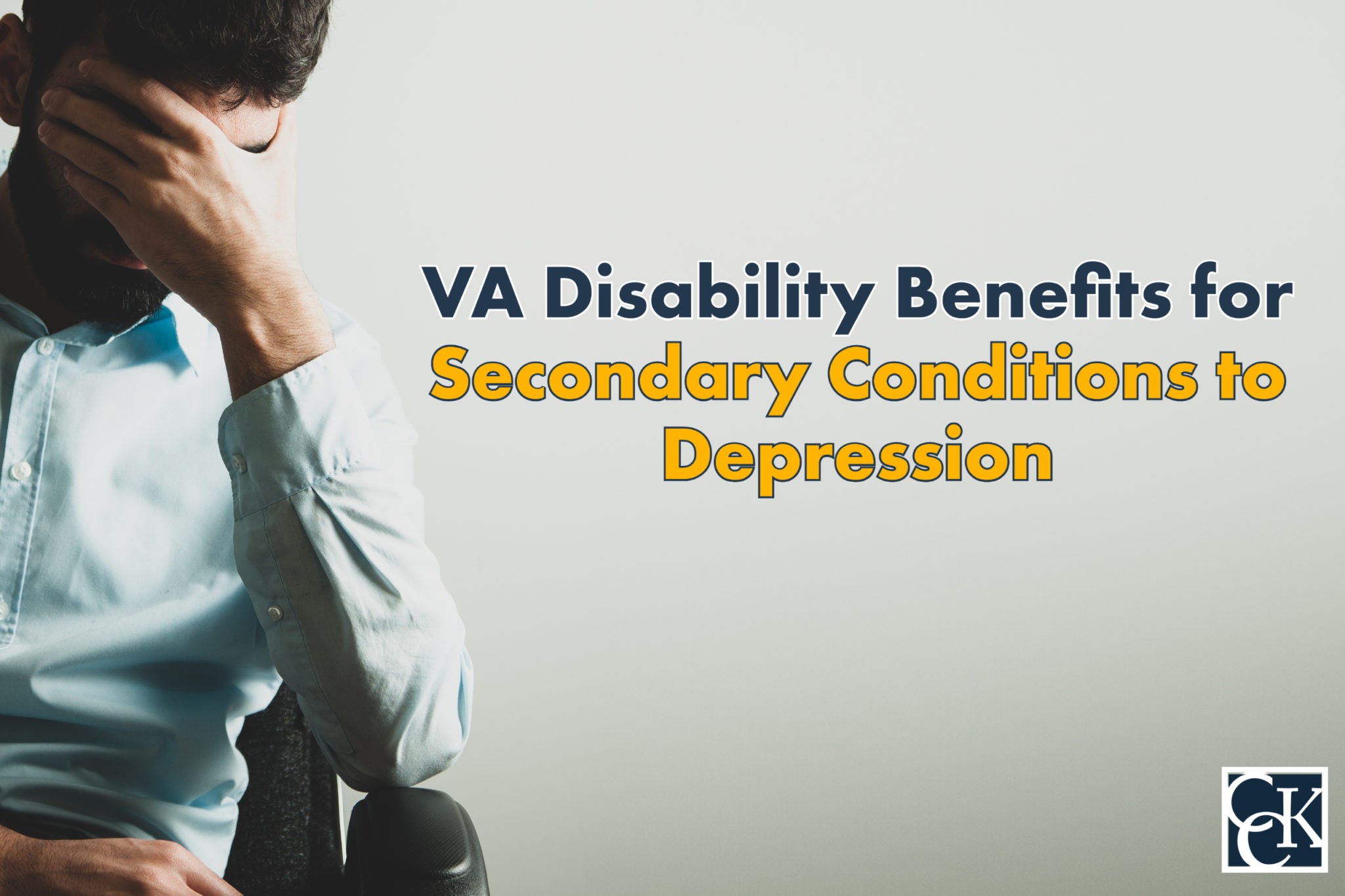 VA Secondary Conditions to Depression and Disability Benefits CCK Law