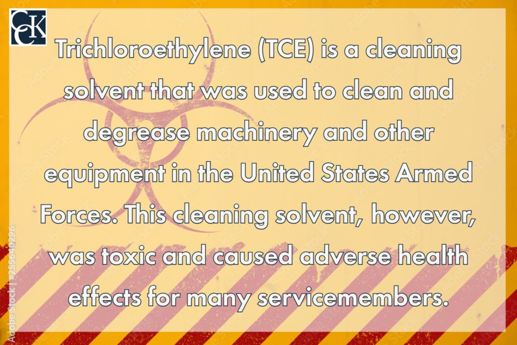 Trichloroethylene (TCE) is a cleaning solvent that was used to clean and degrease machinery and other equipment in the United States Armed Forces.  This cleaning solvent, however, was toxic and caused adverse health effects for many servicemembers.