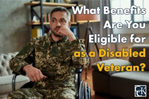 What Benefits Are You Eligible for as a Disabled Veteran?