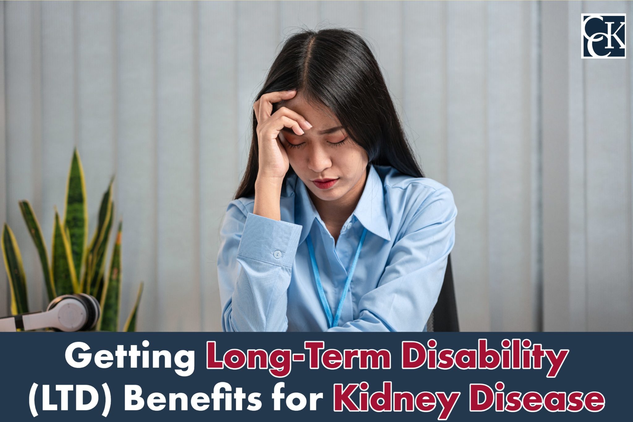 Getting LongTerm Disability (LTD) Benefits for Kidney Disease CCK Law