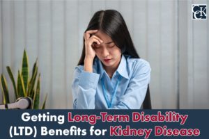 Getting Long-Term Disability (LTD) Benefits for Kidney Disease