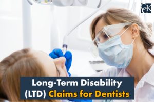 Long-Term Disability (LTD) Claims for Dentists