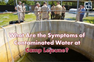 What Are the Symptoms of Contaminated Water at Camp Lejeune?