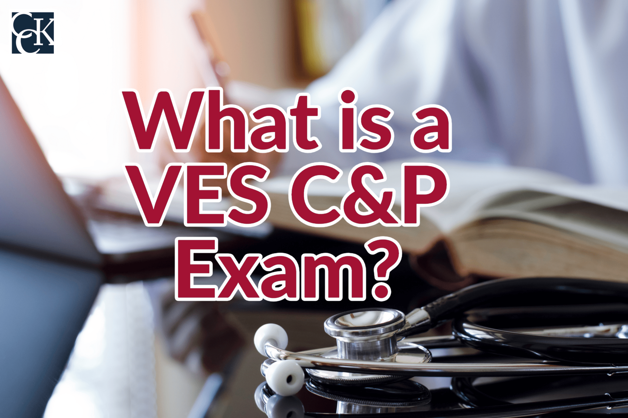 What is a VES C&P Exam? CCK Law