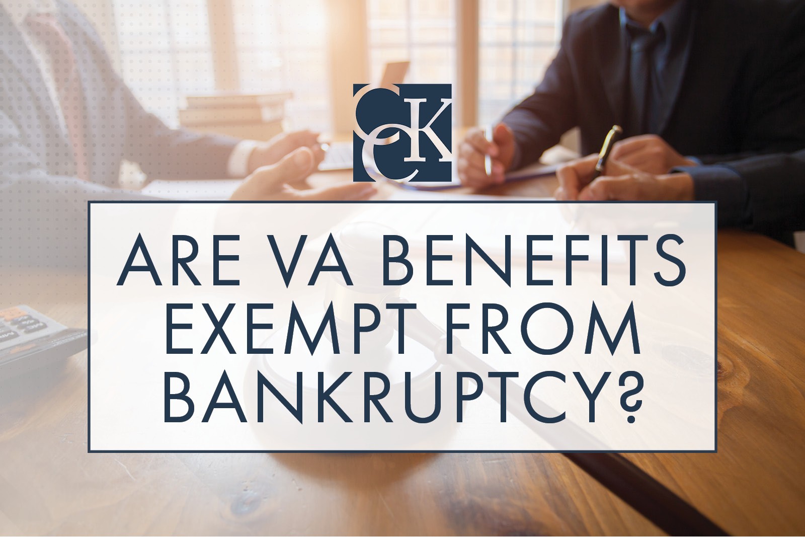 Are VA Benefits Exempt from Bankruptcy? CCK Law