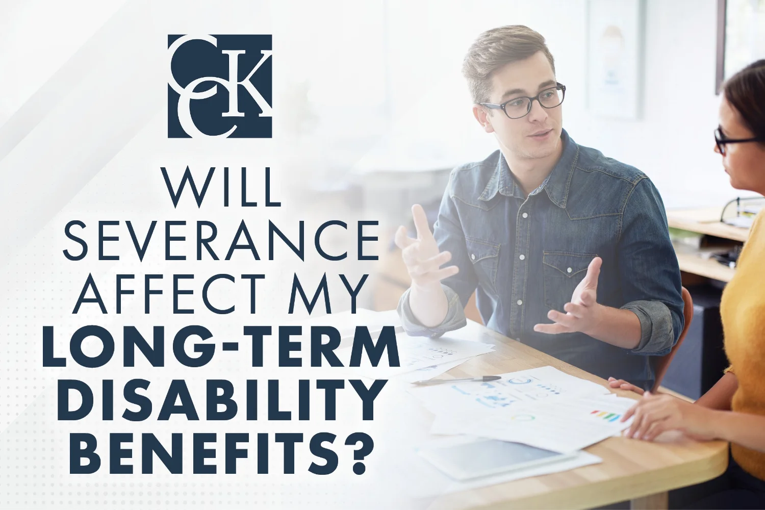 Will Severance Affect My Long Term Disability Benefits Cck Law 