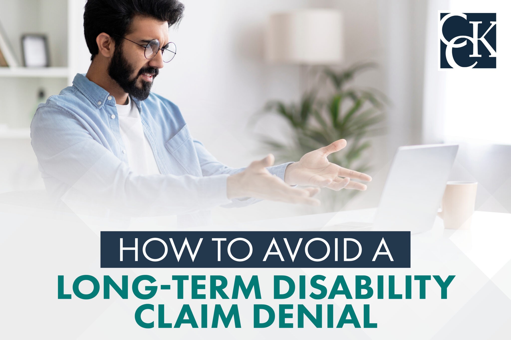 How To Avoid A Long Term Disability Claim Denial Cck Law