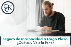 Seguro de Incapacidad a Largo Plazo. Qué es y Vale la Pena